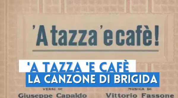 A tazza 'e cafè, la canzone di Brigida, testo e musica di Capaldo e Fassone.