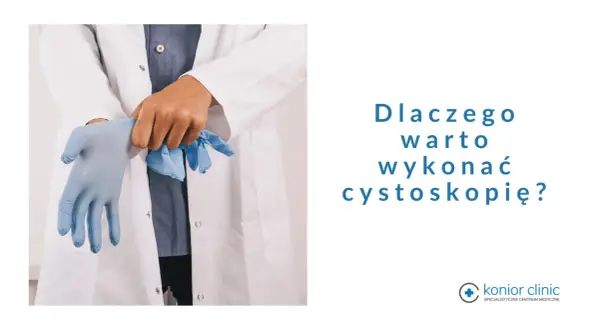 Lekarz zakłada rękawiczki przed wykonaniem cystoskopii. Dowiedz się, dlaczego warto wykonać to badanie.