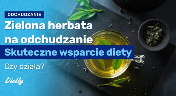 Jak pić zieloną herbatę żeby schudnąć i uniknąć błędów w diecie