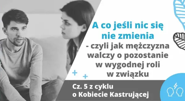 Para, która dyskutuje. Tekst: "A co jeśli nic się nie zmienia - czyli jak mężczyzna walczy o pozostanie w wygodnej roli w związku". Jak zdobyć faceta, który nie chce związku?