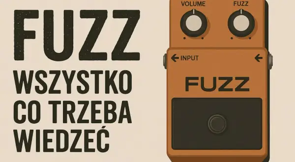 Pomarańczowy efekt gitarowy fuzz z napisem "FUZZ" i pokrętłami Volume i Fuzz. Obok tekst: "FUZZ WSZYSTKO CO TRZEBA WIEDZIEĆ".