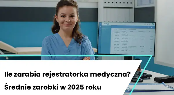 Zarobki rejestratorki medycznej: Ile naprawdę możesz zarobić?