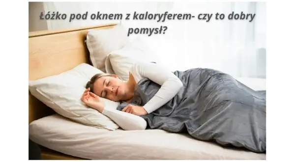 Kobieta śpi na łóżku w sypialni pod oknem. Czy to dobry pomysł, by postawić łóżko pod oknem z kaloryferem?