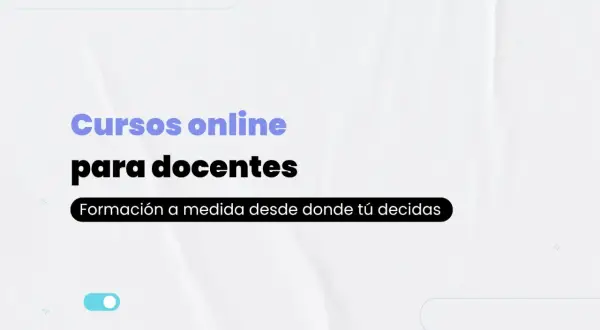 Cursos online para docentes. Formación a medida desde donde tú decidas. ¡Descubre nuestros cursos privados homologados!