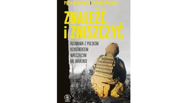 Okładka książki "Znaleźć i zniszczyć" o wojnie na Ukrainie. Rozmowa z polskim ochotnikiem.