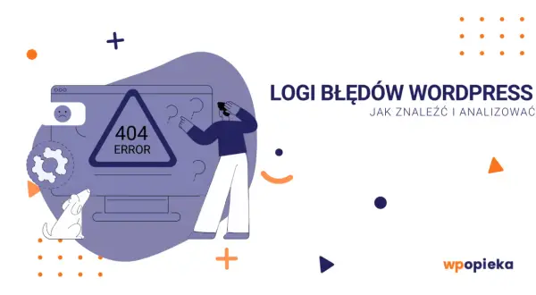 Ilustracja przedstawia problem z błędami WordPress. Zdezorientowana postać i pies patrzą na ekran z komunikatem "404 ERROR". Tekst "LOGI BŁĘDÓW WORDPRESS" sugeruje, że chodzi o debugowanie.