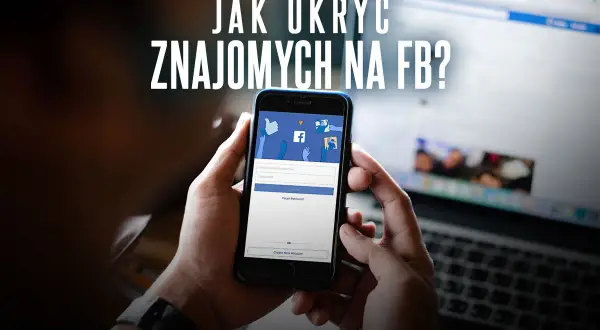 Osoba trzyma smartfon z ekranem logowania Facebooka, a na górze widnieje napis "Jak ukryć znajomych na FB?".
