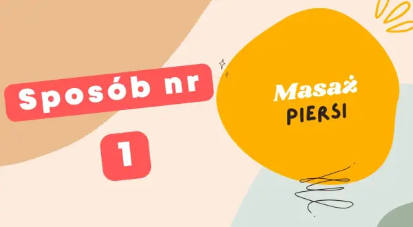 Sposób nr 1: Masaz piersi. Dowiedz się, jak rozkręcić laktację, stosując tę prostą metodę.