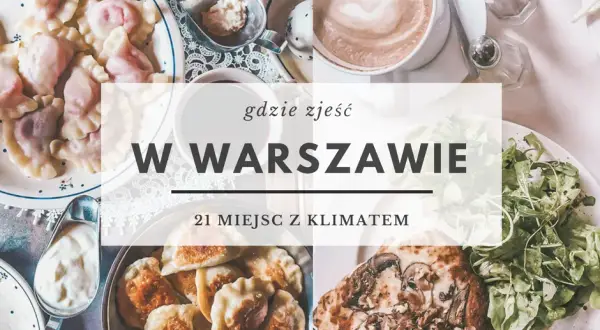 Gdzie zjeść w Warszawie? Przewodnik po kulinarnych perełkach stolicy