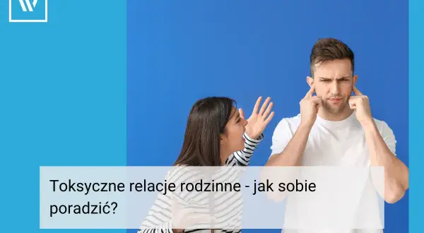 Kobieta krzyczy, mężczyzna zatyka uszy. Toksyczne zachowania w rodzinie mogą być trudne, ale istnieją sposoby, by sobie z nimi poradzić.