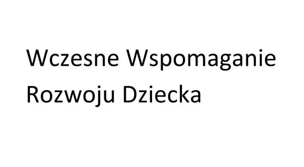 Wczesne wspomaganie rozwoju dziecka: jak wypełnić wniosek. Informacje dla rodziców.