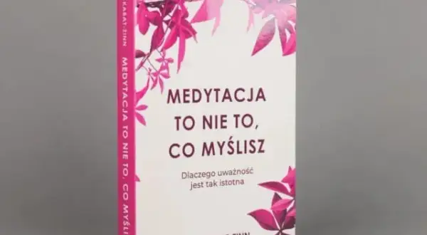 Medytacja to nie to co myślisz – odkryj prawdziwe znaczenie uważności