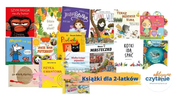 Książki dla 2-latków: "Szympansik ma zły humor", "Jadzia Pętelka", "Mysia na wsi", "Portrety", "Kotki idą spać" i inne.