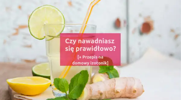 Szklanka z napojem, plasterki cytryny, limonki, imbir i mięta. Czy nawadniasz się prawidłowo? [Przepis na domowy izotonik]