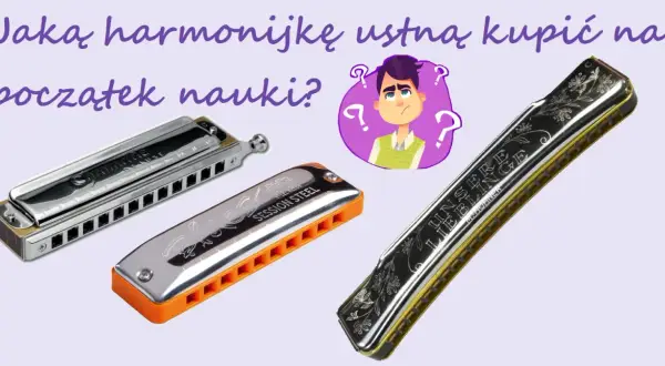 Trzy harmonijki ustne: chromatyczna, diatoniczna "Session Steel" i ozdobna. Którą wybrać na początek nauki gry na organkach ustnych?