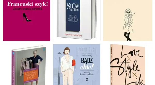 Kolekcja książek o modzie: "Francuski szyk!", "Slow fashion. Modowa rewolucja", "Elementarz stylu", "Szewowa swojej szafy", "Bądź chic!" i "Love Style Life".