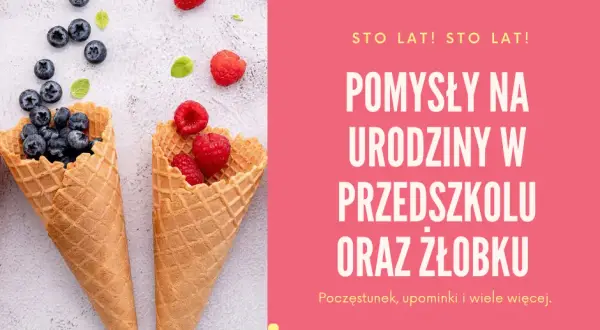 Co do żłobka na urodziny? Pomysły na zdrowe i kreatywne atrakcje