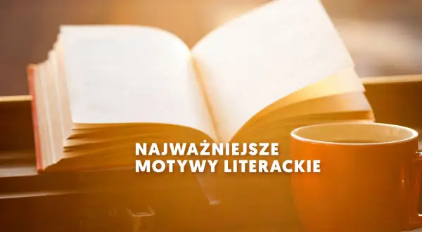 Co to jest motyw literacki i dlaczego ma kluczowe znaczenie?