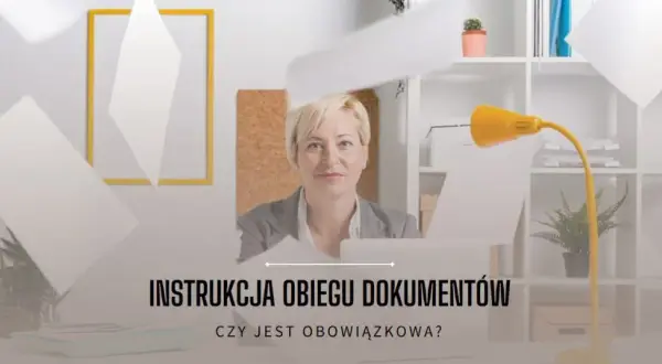 Czy instrukcja obiegu dokumentów jest obowiązkowa dla firm? Sprawdź to!