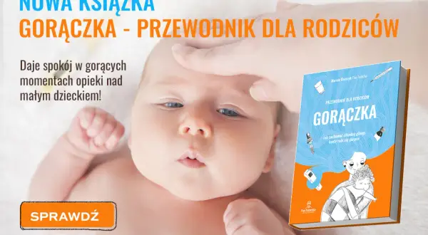Kiedy podać lek na gorączkę? Sprawdź, jak uniknąć błędów w dawkowaniu