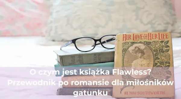 Flawless książka o czym jest? Poznaj emocjonującą historię miłości