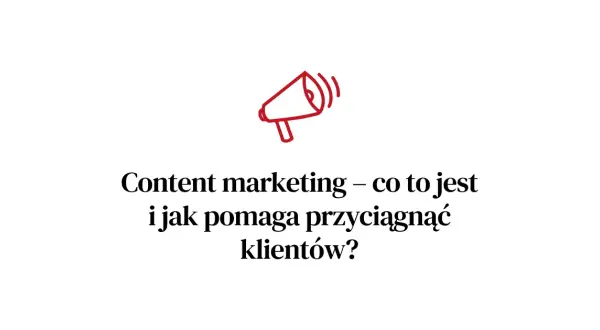 Content marketing po polsku: Jak przyciągnąć klientów skutecznie