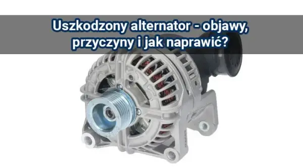 Objawy uszkodzonej diody w alternatorze – jak rozpoznać i uniknąć kosztownych awarii