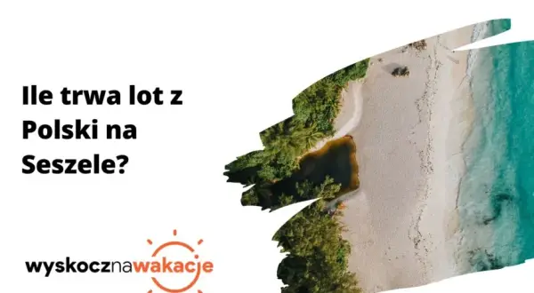 Ile trwa lot na Seszele? Sprawdź, co warto wiedzieć przed podróżą