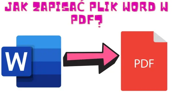 Jak zapisać plik Word w PDF bez utraty formatu i danych
