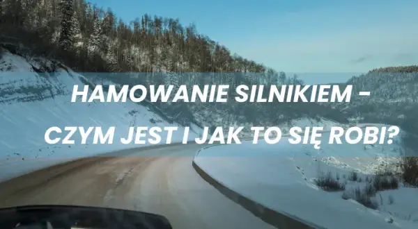 Jak się hamuje silnikiem? Odkryj korzyści i uniknij błędów
