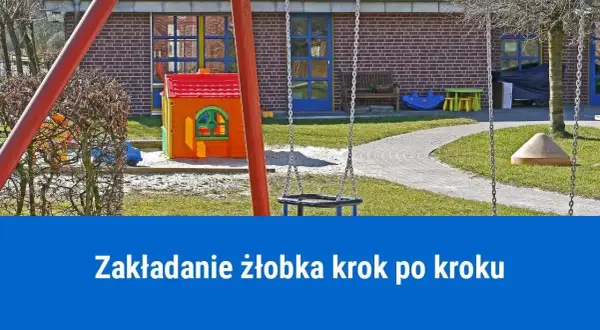 Jak założyć żłobek: Kluczowe kroki, które pomogą uniknąć kosztów