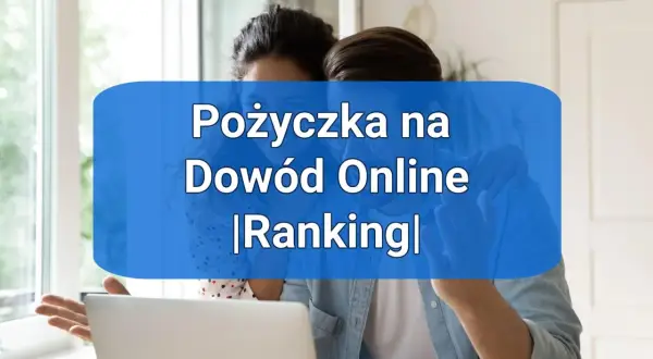 Gdzie można wziąć pożyczkę na dowód? Sprawdź najlepsze opcje teraz