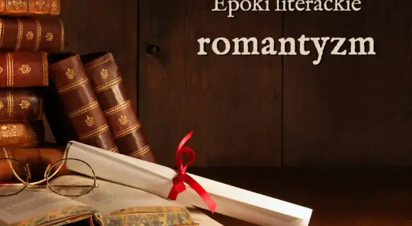 Romantyczność epoka: Cechy, wpływ i najważniejsze postacie w Polsce