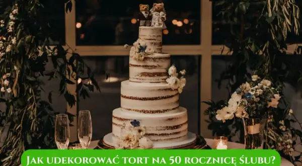 Jak udekorować tort na 50 rocznicę ślubu, by zachwycić gości