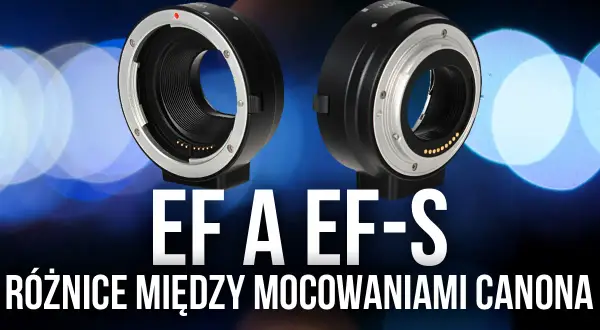 Czy obiektyw EF pasuje do EF-S? Poznaj pełną kompatybilność systemów Canon