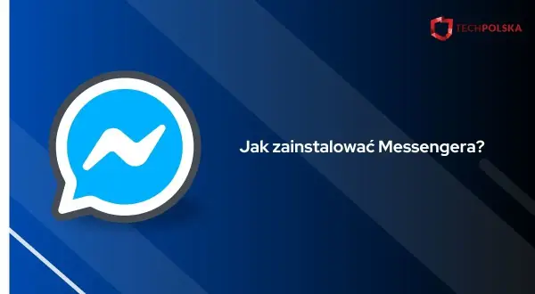 Jak zainstalować Messenger krok po kroku na telefon i komputer bez problemów