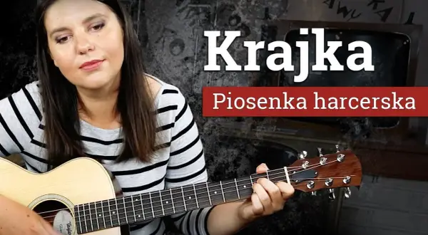 Krajka chwyty na gitarę - zagraj tę popularną piosenkę harcerską