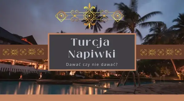 Jakie napiwki w Turcji w hotelu? Sprawdź, ile naprawdę zostawić