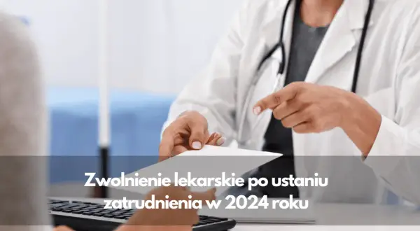 Ile L4 po ustaniu zatrudnienia? Sprawdź, jak długo przysługuje