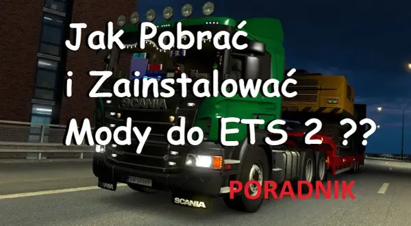 Mody do ETS 2: Prosty sposób na bezpieczne pobranie i instalację modyfikacji