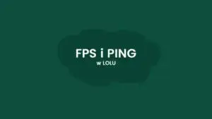 Jak włączyć FPS w Lolu i poprawić wydajność gry bez frustracji