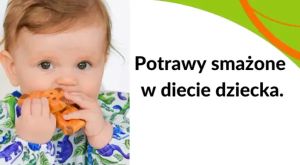 Od kiedy smażone dla dziecka? Ważne zasady dla rodziców
