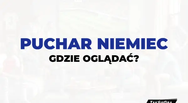 Puchar Niemiec gdzie oglądać: najlepsze opcje transmisji online