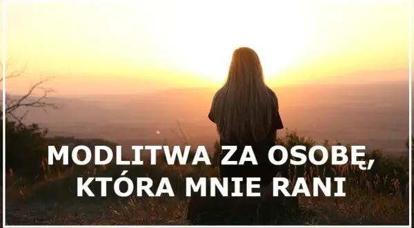 Modlitwa za człowieka, który sprawia ból – jak znaleźć ukojenie i przebaczenie