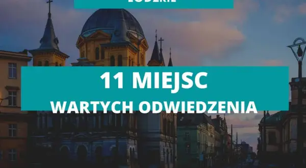 Najlepsze atrakcje w woj łódzkim, które musisz zobaczyć tej wiosny