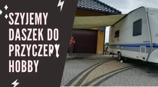 Jak zrobić zadaszenie przyczepy kempingowej bez zbędnych kosztów