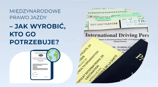 Międzynarodowe prawo jazdy - gdzie wyrobić i uniknąć problemów?