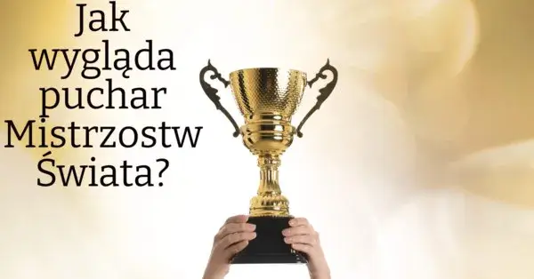 Jak wygląda puchar mistrzostw świata? Poznaj jego niezwykły design