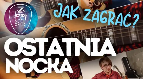 Chwyty gitarowe do piosenki ostatnia nocka - zagraj ją łatwo i szybko