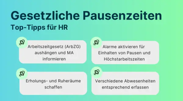 Top-Tipps für HR: Gesetzliche Pausenzeiten beachten. Nach 6 Stunden Arbeit Pause einlegen, Erholungsräume schaffen und Abwesenheiten erfassen.